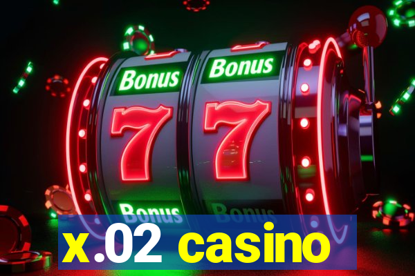 x.02 casino